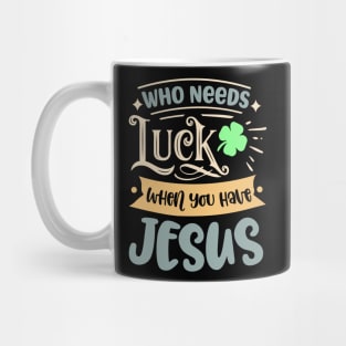 Christians Faith Religious Jesus Who Needs Luck When Mug